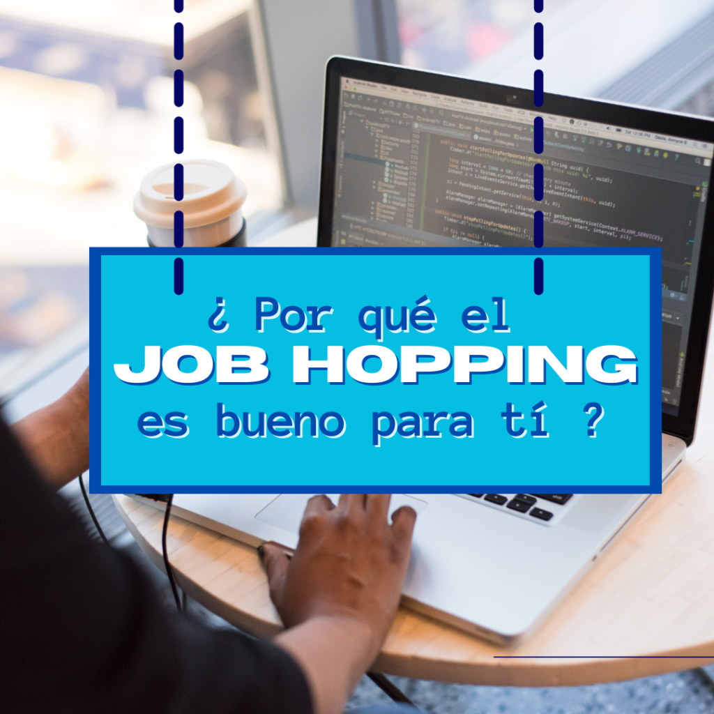 ¿Por qué el Job Hopping puede ser bueno para tu carrera?