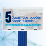 5 Cosas que puedes hacer siendo programador