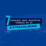 7 Consejos para encontrar trabajo en el extranjero