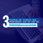 3 puestos de trabajo muy demandados que no son de Programador